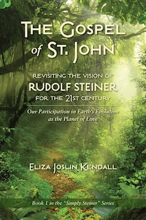 Front cover_The Gospel Of St. John - Revisiting The Vision Of Rudolf Steiner For The 21st Century