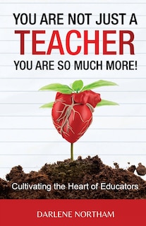 Front cover_You Are Not Just A Teacher; You Are So Much More!