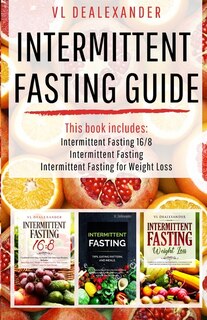 Intermittent Fasting Guide: Intermittent Fasting 16/8, Intermittent Fasting, & Intermittent Fasting For Weight Loss