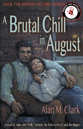 A Brutal Chill in August: A Novel of Polly Nichols, the First Victim of Jack the Ripper