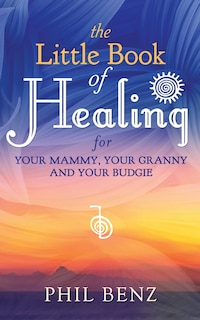 Couverture_The Little Book Of Healing For Your Mammy, Your Granny And Your Budgie