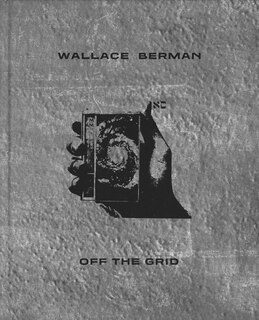 Front cover_Wallace Berman: Off the Grid