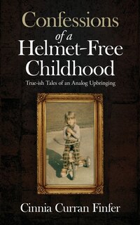 Front cover_Confessions of a Helmet-Free Childhood