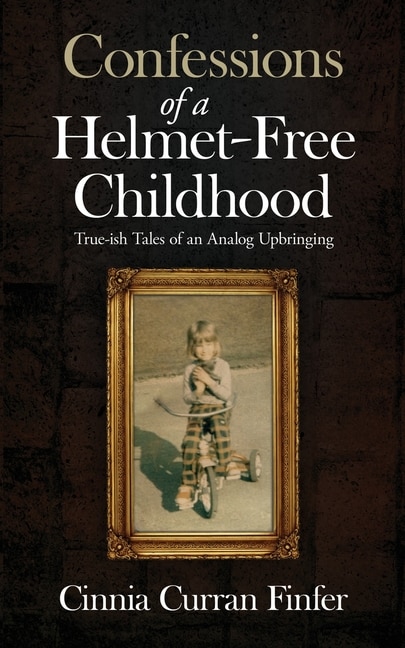 Front cover_Confessions of a Helmet-Free Childhood