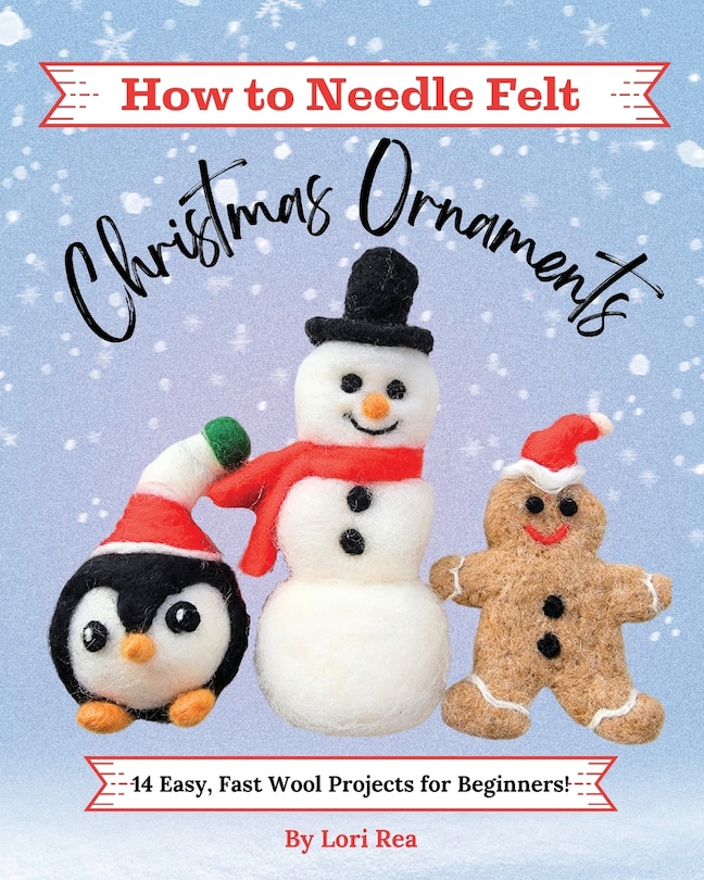 Front cover_How to Needle Felt Christmas Ornaments