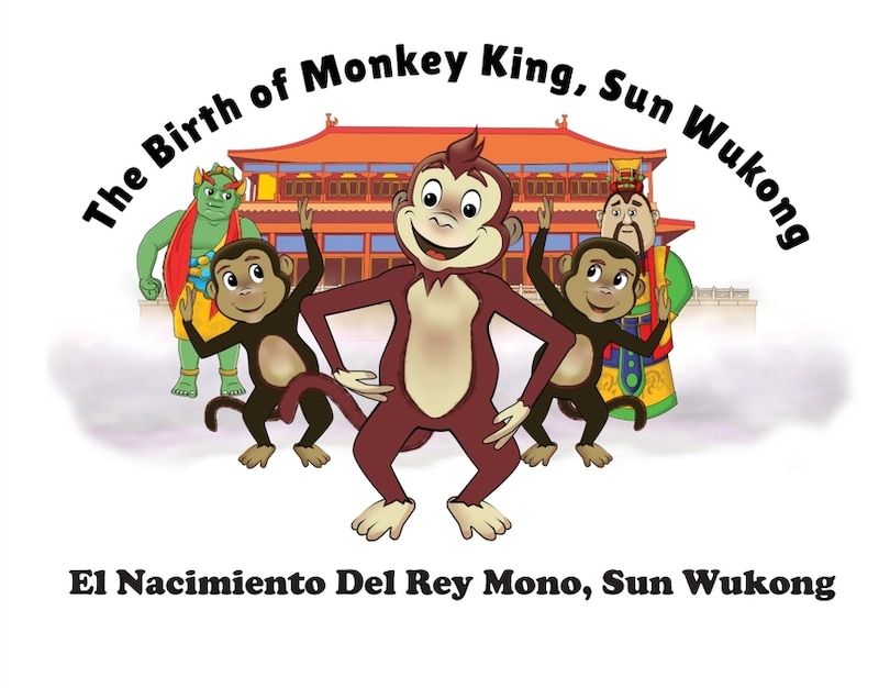 Front cover_The Birth of Monkey King, Sun Wu Kong / El Nacimiento Del Rey Mono, Sun Wukong