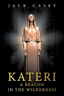 Front cover_Kateri - A Beacon in the Wilderness