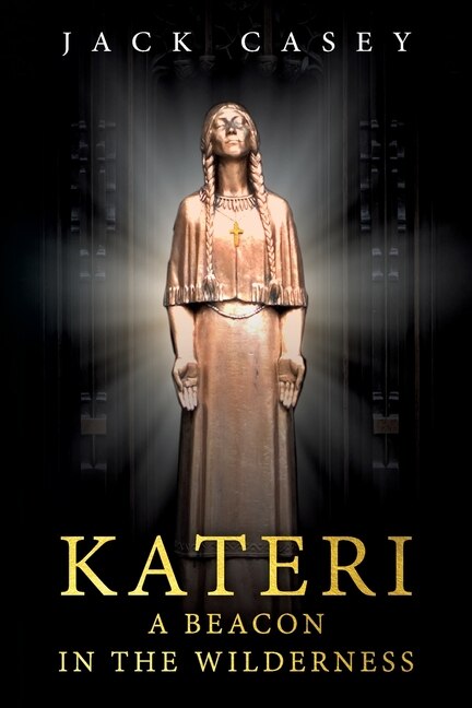Front cover_Kateri - A Beacon in the Wilderness