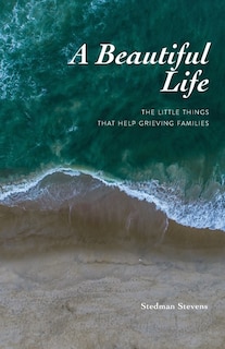 A Beautiful Life: The Little Things That Help Grieving Families