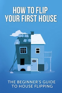 Front cover_How To Flip Your First House