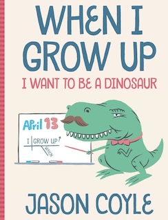 Couverture_When I Grow Up I Want To Be a Dinosaur