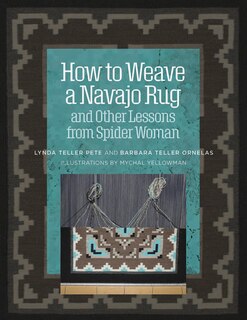 Couverture_How To Weave A Navajo Rug And Other Lessons From Spider Woman