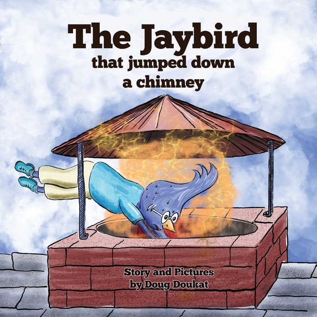 Front cover_The Jaybird That Jumped Down A Chimney