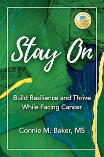 Stay On: Build Resilience And Thrive While Facing Cancer