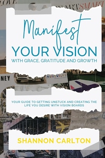 Front cover_Manifest Your Vision with Grace, Gratitude and Growth
