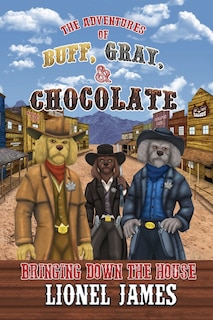 Couverture_The Adventures of Buff, Gray, & Chocolate Bringing Down The House