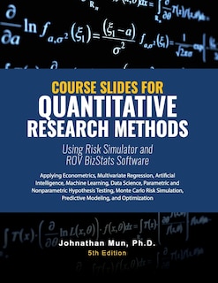 Front cover_Course Slides for Quantitative Research Methods Using Risk Simulator and ROV BizStats Software