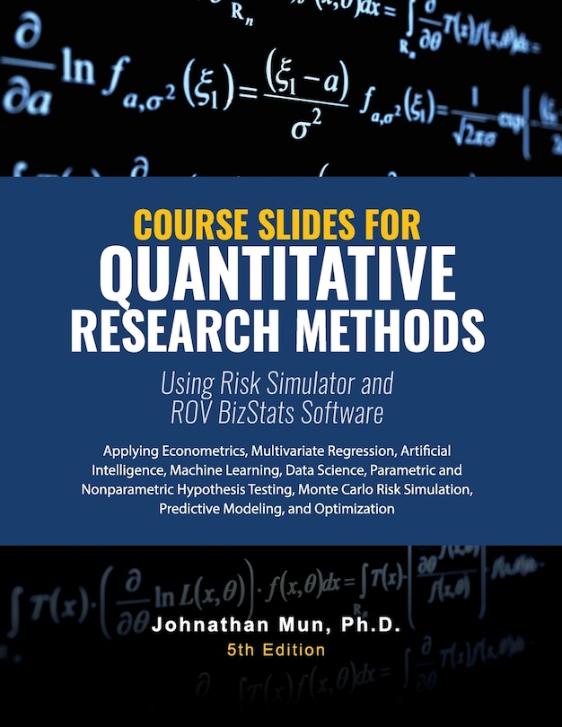 Front cover_Course Slides for Quantitative Research Methods Using Risk Simulator and ROV BizStats Software