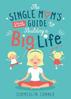 Front cover_The Single Mom's Little Guide to Building a Big Life