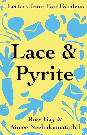 Lace & Pyrite: Letters from Two Gardens