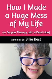 Front cover_How I Made a Huge Mess of My Life