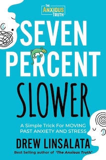 Front cover_Seven Percent Slower - A Simple Trick For Moving Past Anxiety And Stress