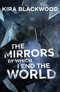Front cover_The Mirrors by Which I End the World