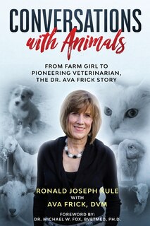 Front cover_Conversations with Animals, From Farm Girl to Pioneering Veterinarian, the Dr. Ava Frick Story