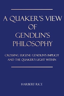 Front cover_A Quaker's View Of Gendlin's Philosophy
