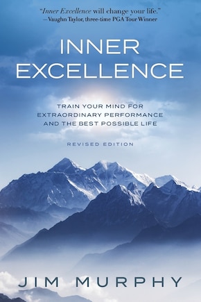 Inner Excellence: Train Your Mind for Extraordinary Performance and the Best Possible life