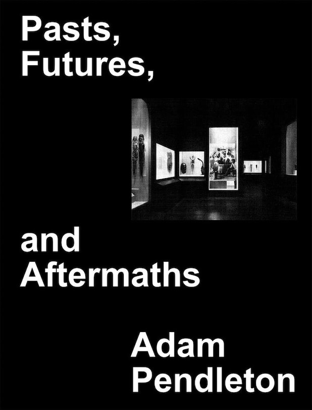 Front cover_Adam Pendleton: Pasts, Futures, And Aftermaths