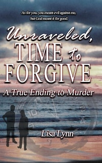 Couverture_Unraveled, Time to Forgive, A True Ending to Murder