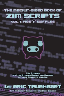 Couverture_The Medium-Sized Book of Zim Scripts: Vol. 1: Pigs ’n’ Waffles