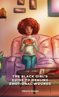 Front cover_The Black Girl's Guide to Healing Emotional Wounds