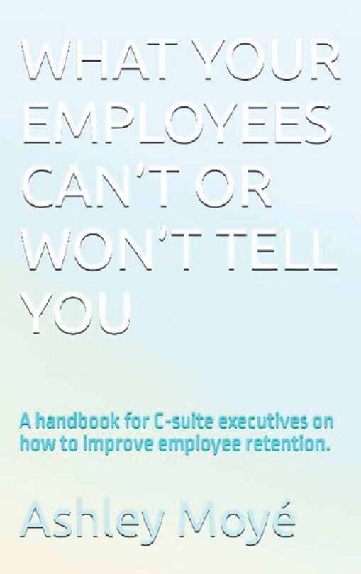 Front cover_What Your Employees Can't or Won't Tell You