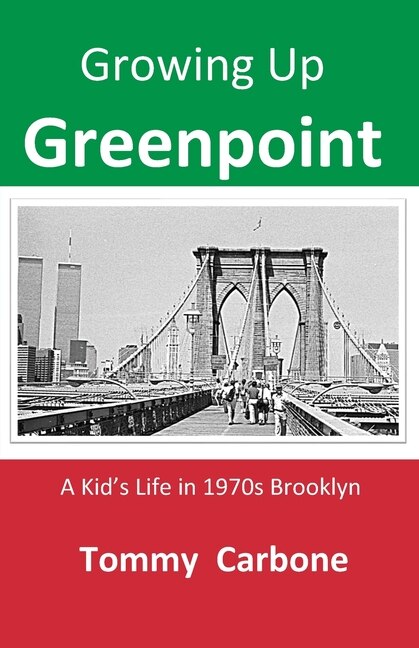 Front cover_Growing up Greenpoint - A Kid's Life in 1970s Brooklyn