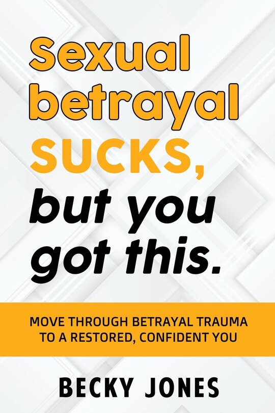 Front cover_Sexual betrayal SUCKS, but you got this.