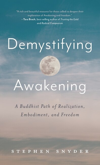 Demystifying Awakening: A Buddhist Path of Realization, Embodiment, and Freedom