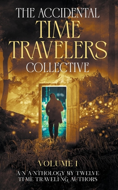 Front cover_The Accidental Time Travelers Collective, Volume One