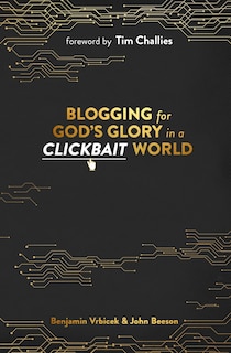 Front cover_Blogging For God's Glory In A Clickbait World