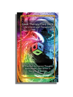Geek Therapy Card Deck For Clients and Therapists: 87 Practices To Improve Thoughts, Build Insight, Take Action in Your life, & Destress