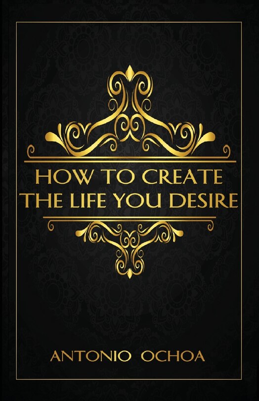 Front cover_How To Create The Life You Desire