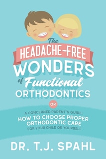 Front cover_The Headache-Free Wonders of Functional Orthodontics