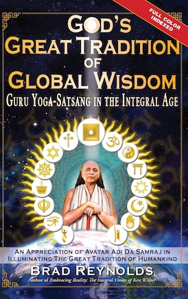 God's Great Tradition of Global Wisdom: Guru Yoga-Satsang in the Integral Age