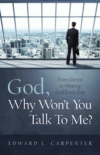 Front cover_God, Why Won't You Talk To Me?