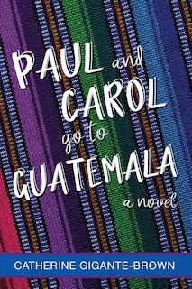Front cover_Paul And Carol Go To Guatemala