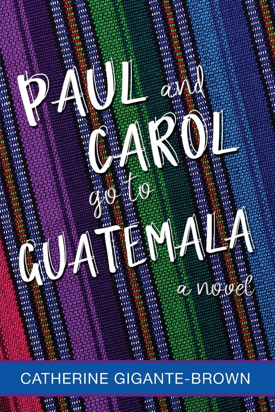 Front cover_Paul And Carol Go To Guatemala