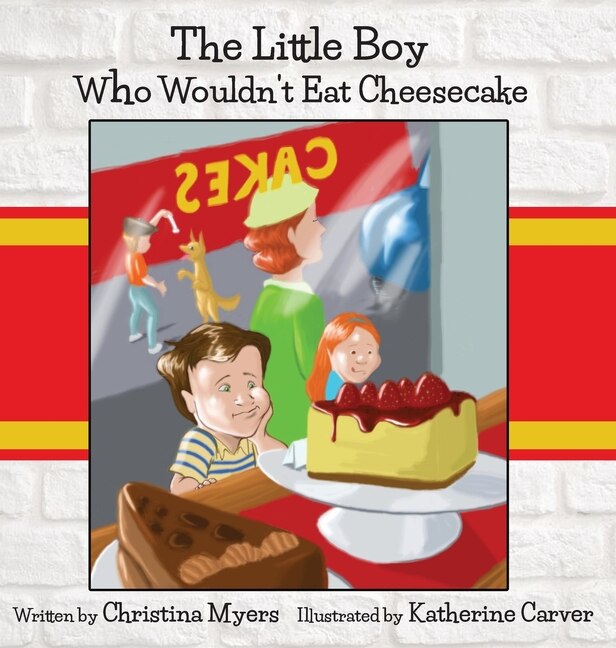 Front cover_The Little Boy Who Wouldn't Eat Cheesecake