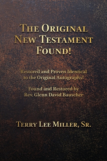 Front cover_The Original New Testament Found! Restored and Proven Identical to the Original Autographs!