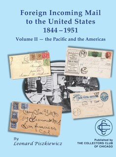 Couverture_Foreign Incoming Mail to the United States 1844-1951 Vol II The Pacific and the Americas